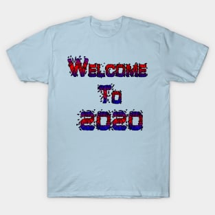welcome to 2020 T-Shirt